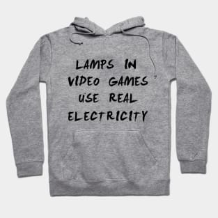 lamps in video games use real electricity Hoodie